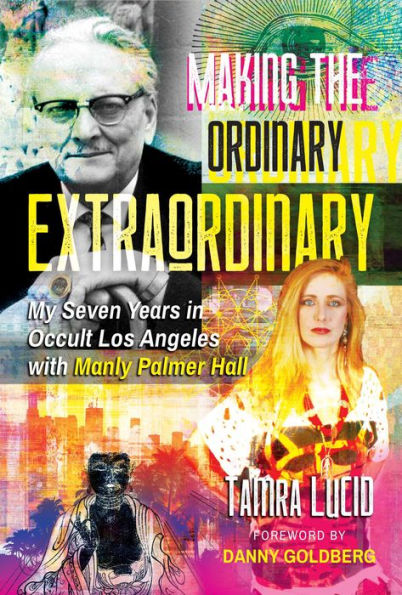 Making the Ordinary Extraordinary: My Seven Years Occult Los Angeles with Manly Palmer Hall