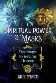 Download books to kindle fire The Spiritual Power of Masks: Doorways to Realms Unseen iBook by Nigel Pennick English version