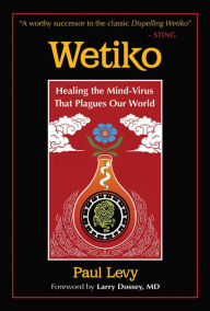 Free e books download torrent Wetiko: Healing the Mind-Virus That Plagues Our World MOBI (English literature)