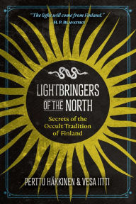 Title: Lightbringers of the North: Secrets of the Occult Tradition of Finland, Author: Perttu Hïkkinen