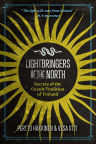Title: Lightbringers of the North: Secrets of the Occult Tradition of Finland, Author: Perttu Häkkinen
