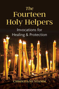 Best free ebook downloads The Fourteen Holy Helpers: Invocations for Healing and Protection  by Christiane Stamm in English