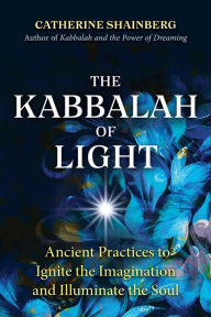 Forums for downloading ebooks The Kabbalah of Light: Ancient Practices to Ignite the Imagination and Illuminate the Soul 9781644114742