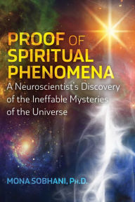Title: Proof of Spiritual Phenomena: A Neuroscientist's Discovery of the Ineffable Mysteries of the Universe, Author: Mona Sobhani