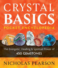 Free downloads audio books mp3 Crystal Basics Pocket Encyclopedia: The Energetic, Healing, and Spiritual Power of 450 Gemstones ePub 9781644115039 English version by Nicholas Pearson, Nicholas Pearson