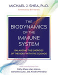 Alternative view 1 of The Biodynamics of the Immune System: Balancing the Energies of the Body with the Cosmos