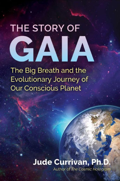 the Story of Gaia: Big Breath and Evolutionary Journey Our Conscious Planet