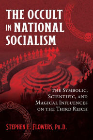 Title: The Occult in National Socialism: The Symbolic, Scientific, and Magical Influences on the Third Reich, Author: Stephen E. Flowers Ph.D.