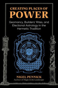 Online books to download free Creating Places of Power: Geomancy, Builders' Rites, and Electional Astrology in the Hermetic Tradition 9781644115848