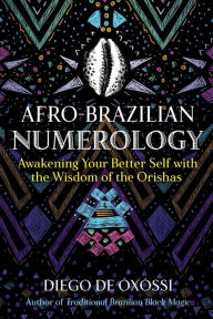 Free kindle books download iphone Afro-Brazilian Numerology: Awakening Your Better Self with the Wisdom of the Orishas 9781644115947 