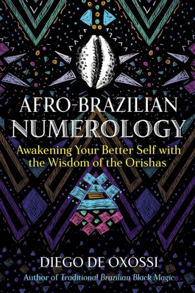 Afro-Brazilian Numerology: Awakening Your Better Self with the Wisdom of the Orishas