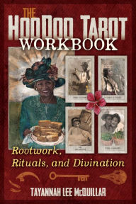 Title: The Hoodoo Tarot Workbook: Rootwork, Rituals, and Divination, Author: Tayannah Lee McQuillar