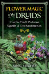 Alternative view 1 of Flower Magic of the Druids: How to Craft Potions, Spells, and Enchantments