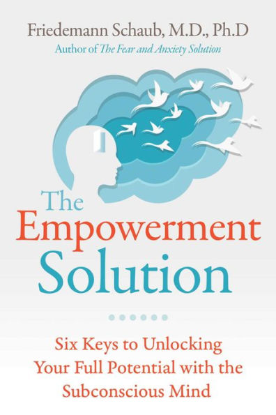 the Empowerment Solution: Six Keys to Unlocking Your Full Potential with Subconscious Mind