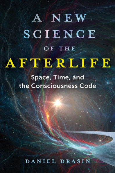A New Science of the Afterlife: Space, Time, and Consciousness Code