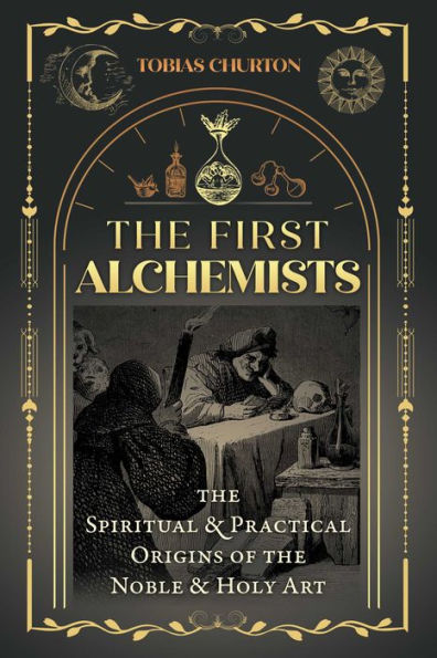 the First Alchemists: Spiritual and Practical Origins of Noble Holy Art