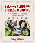 Alternative view 1 of Self-Healing with Chinese Medicine: A Home Guide to Treating Common Ailments