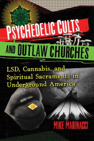 Full pdf books free download Psychedelic Cults and Outlaw Churches: LSD, Cannabis, and Spiritual Sacraments in Underground America