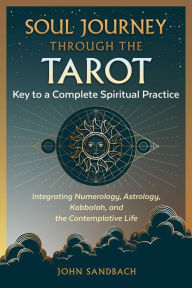 Title: Soul Journey through the Tarot: Key to a Complete Spiritual Practice, Author: John Sandbach