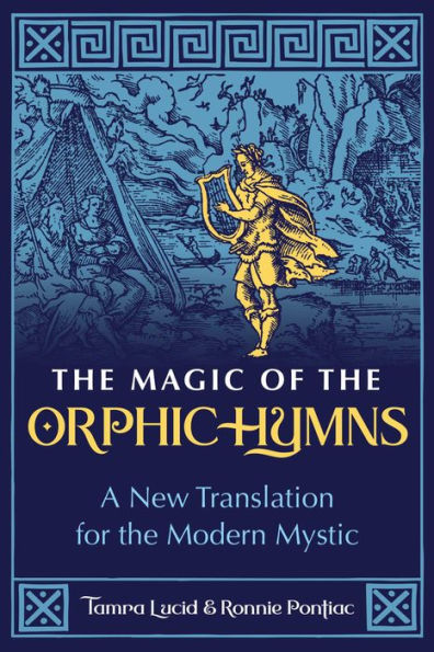 the Magic of Orphic Hymns: A New Translation for Modern Mystic