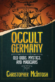 Free ebooks for mobipocket download Occult Germany: Old Gods, Mystics, and Magicians English version CHM 9781644117347 by Christopher McIntosh