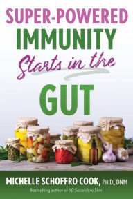 Title: Super-Powered Immunity Starts in the Gut, Author: Michelle Schoffro Cook