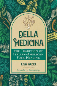 Title: Della Medicina: The Tradition of Italian-American Folk Healing, Author: Lisa Fazio