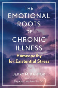 Free computer e books downloads The Emotional Roots of Chronic Illness: Homeopathy for Existential Stress