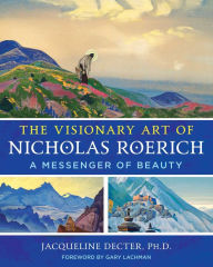 Book downloadable e free The Visionary Art of Nicholas Roerich: A Messenger of Beauty by Jacqueline Decter Ph.D., Gary Lachman, Jacqueline Decter Ph.D., Gary Lachman (English literature)