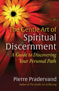 Title: The Gentle Art of Spiritual Discernment: A Guide to Discovering Your Personal Path, Author: Pierre Pradervand