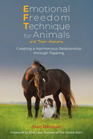 Title: Emotional Freedom Technique for Animals and Their Humans: Creating a Harmonious Relationship through Tapping, Author: Joan Ranquet