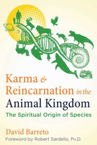 Title: Karma and Reincarnation in the Animal Kingdom: The Spiritual Origin of Species, Author: David Barreto