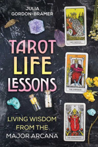Book downloads free Tarot Life Lessons: Living Wisdom from the Major Arcana by Julia Gordon-Bramer 9781644118177 in English
