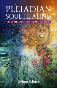 Ebook pdf files download Pleiadian Soul Healing: Light Messages for Cosmic Freedom CHM MOBI by Pavlina Klemm