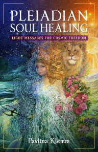 Title: Pleiadian Soul Healing: Light Messages for Cosmic Freedom, Author: Pavlina Klemm