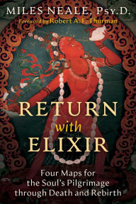 Title: Return with Elixir: Four Maps for the Soul's Pilgrimage through Death and Rebirth, Author: Miles Neale