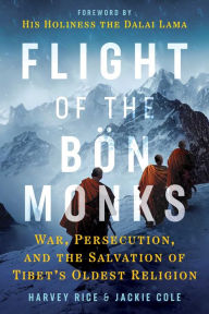 Title: Flight of the Bön Monks: War, Persecution, and the Salvation of Tibet's Oldest Religion, Author: Harvey Rice