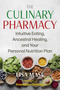 Title: The Culinary Pharmacy: Intuitive Eating, Ancestral Healing, and Your Personal Nutrition Plan, Author: Lisa Masï