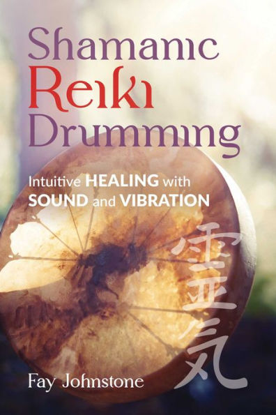 Shamanic Reiki Drumming: Intuitive Healing with Sound and Vibration