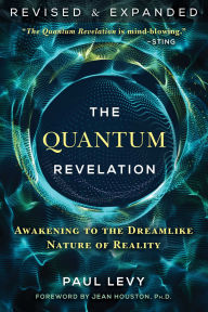 FB2 eBooks free download The Quantum Revelation: Awakening to the Dreamlike Nature of Reality 9781644119013 by Paul Levy, Jean Houston Ph.D.