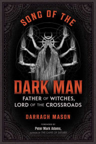 Title: Song of the Dark Man: Father of Witches, Lord of the Crossroads, Author: Darragh Mason