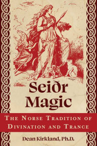 Title: Seiðr Magic: The Norse Tradition of Divination and Trance, Author: Dean Kirkland