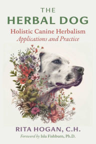 Download books pdf for free The Herbal Dog: Holistic Canine Herbalism Applications and Practice English version by Rita Hogan, Isla Fishburn