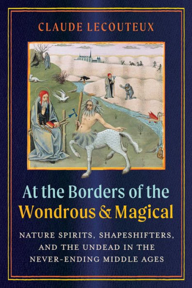 At the Borders of Wondrous and Magical: Nature Spirits, Shapeshifters, Undead Never-Ending Middle Ages