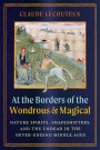 At the Borders of the Wondrous and Magical: Nature Spirits, Shapeshifters, and the Undead in the Never-Ending Middle Ages