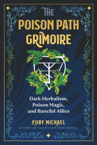 Ebooks download rapidshare The Poison Path Grimoire: Dark Herbalism, Poison Magic, and Baneful Allies CHM by Coby Michael