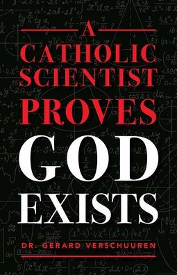 A Catholic Scientist Proves God Exists