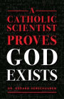 A Catholic Scientist Proves God Exists