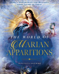 Title: The World of Marian Apparitions: Mary's Appearances and Messages from Fatima to Today, Author: Wincenty Laszewski