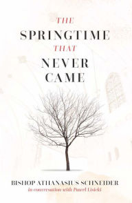 Free download ebooks on j2me The Springtime That Never Came: In conversation with Pawel Lisicki by Bishop Athanasius Schneider CHM RTF DJVU 9781644135136